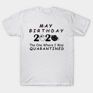 May Birthday 2020 Quarantine Social Distancing Birthday May girl birthday Quarantined Gift Idea, born in May T-Shirt